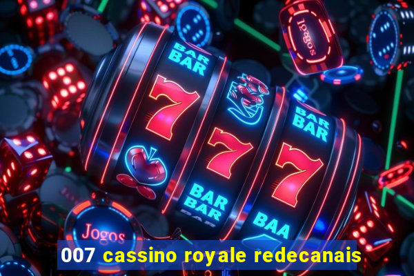 007 cassino royale redecanais